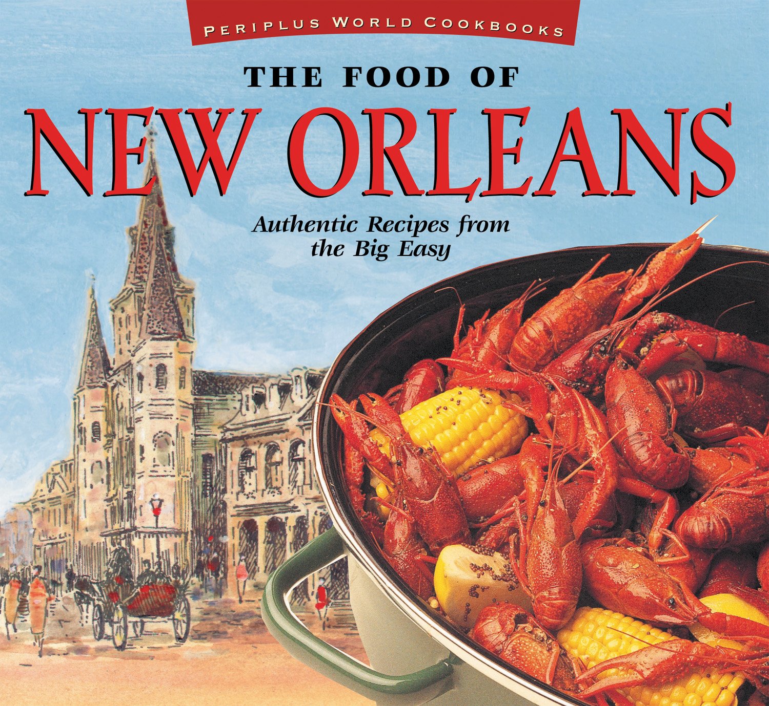 The Food of New Orleans: Authentic Recipes from the Big Easy [Cajun & Creole Cookbook, Over 80 Recipes] (Food Of The World Cookbooks)