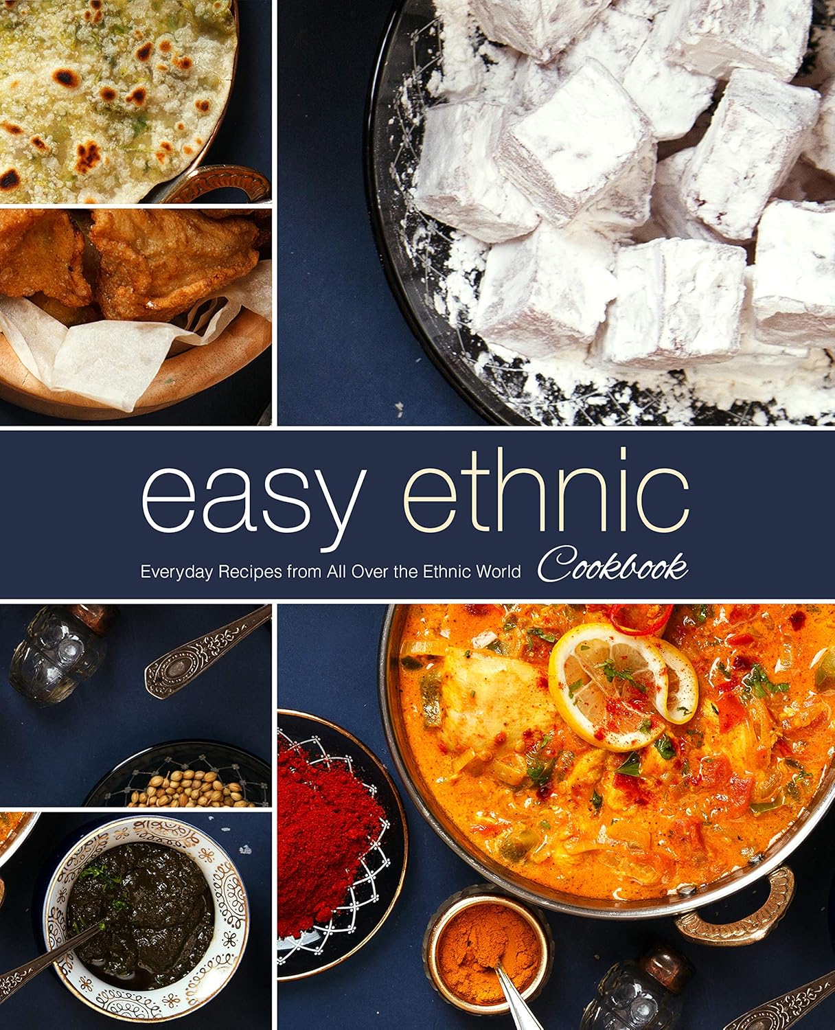 Easy Ethnic Cookbook: Everyday Recipes from All Over the Ethnic World (2nd Edition)